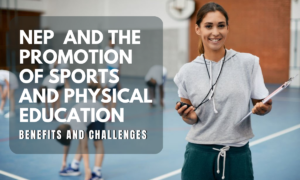 <strong>The National Education Policy 2020 and the promotion of sports and physical education: Benefits and challenges</strong>